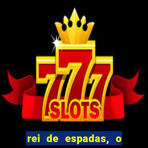 rei de espadas, o que ele sente por mim